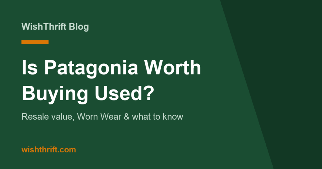 Is Patagonia Worth Buying Used? 2026 Resale Value & Worn Wear Guide