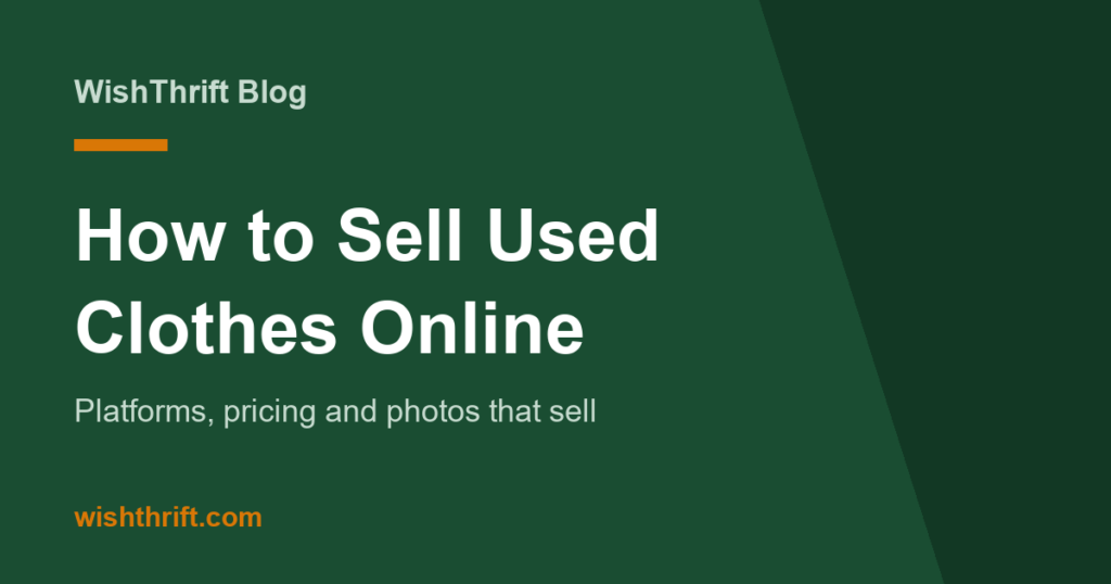 How to Sell Used Clothes Online in 2026: Platforms, Pricing & Photos That Sell