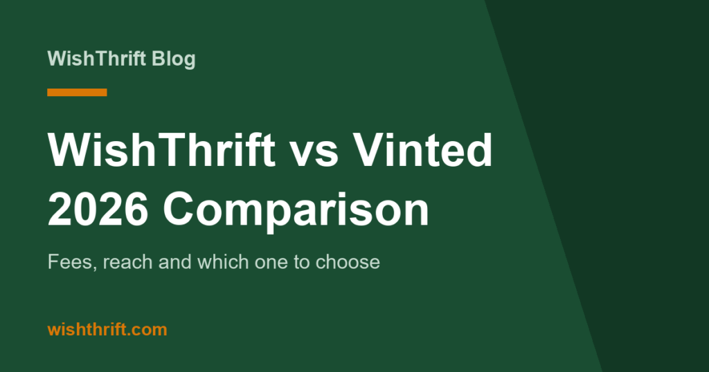WishThrift vs Vinted (2026): Fees, Reach and Which One to Choose