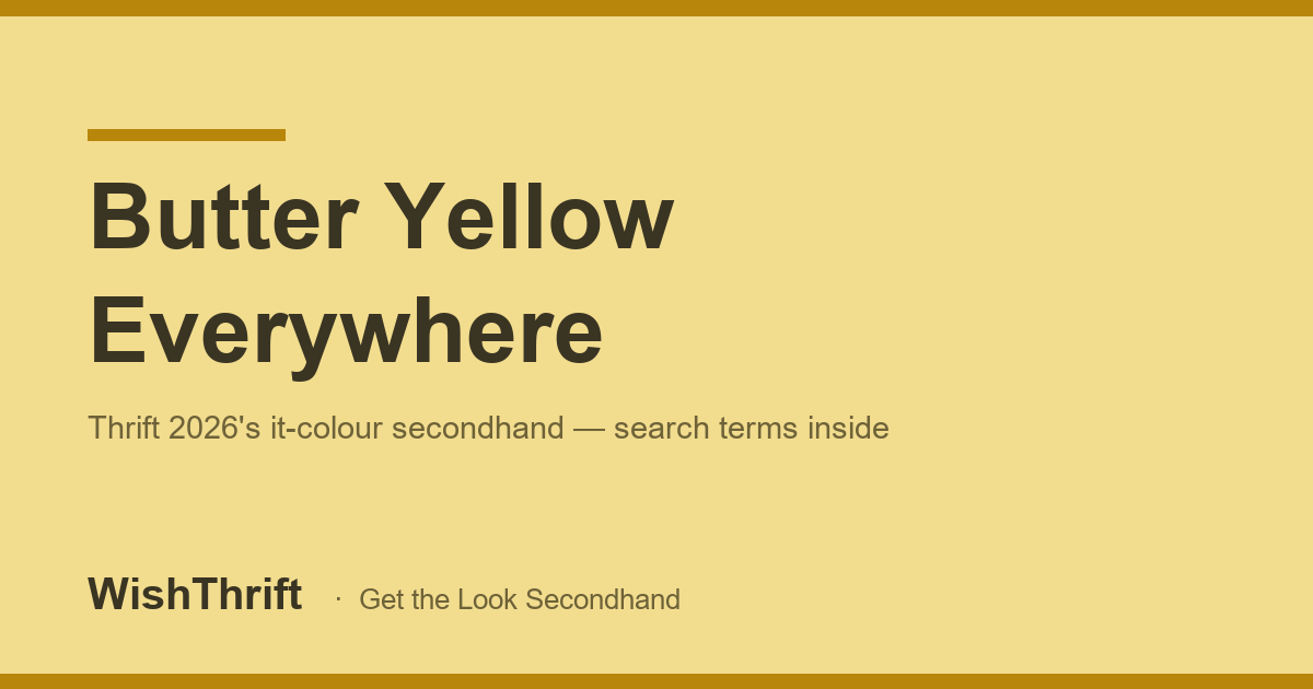 Butter yellow is everywhere in 2026 - thrift the it colour secondhand, WishThrift guide cover