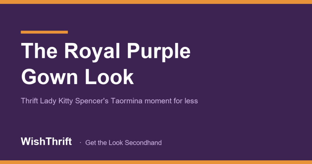 Lady Kitty Spencer's Purple Gown: How to Thrift the Look for Less