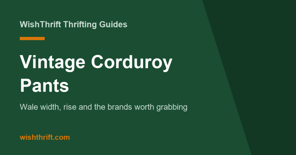 Vintage Corduroy Pants - Thrifting Guide (Wale, Brands & Value)