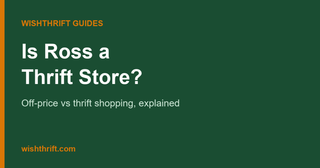 Is Ross a Thrift Store? Off-Price vs Thrift Shopping Explained (2026)